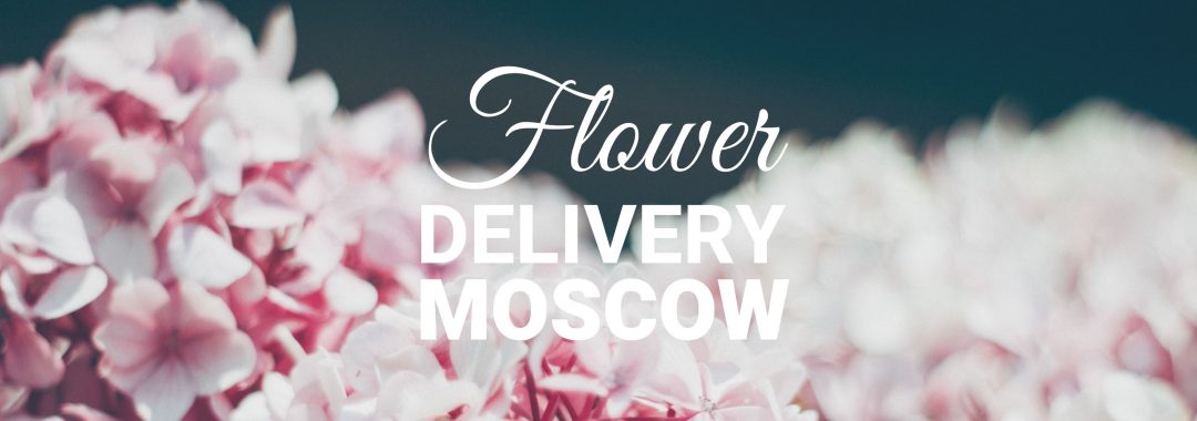 8 Best Options for Flower Delivery in Moscow