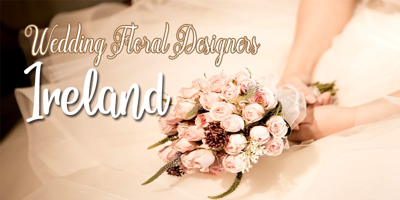Best Wedding Floral Designers Ireland
