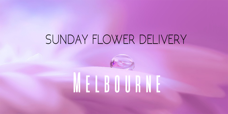 Best Sunday Flower Delivery Melbourne