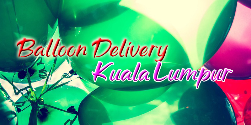 Best Balloon Delivery Kuala Lumpur