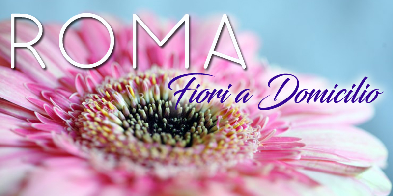 Fiori a Domicilio Roma