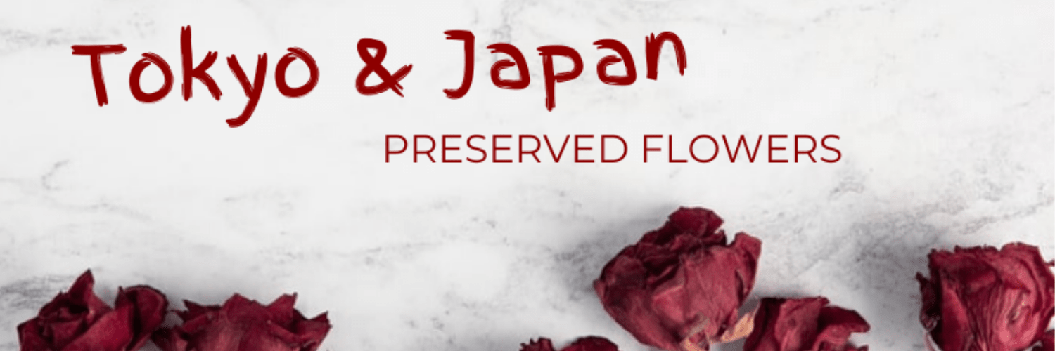Preserved Flowers Tokyo & Japan