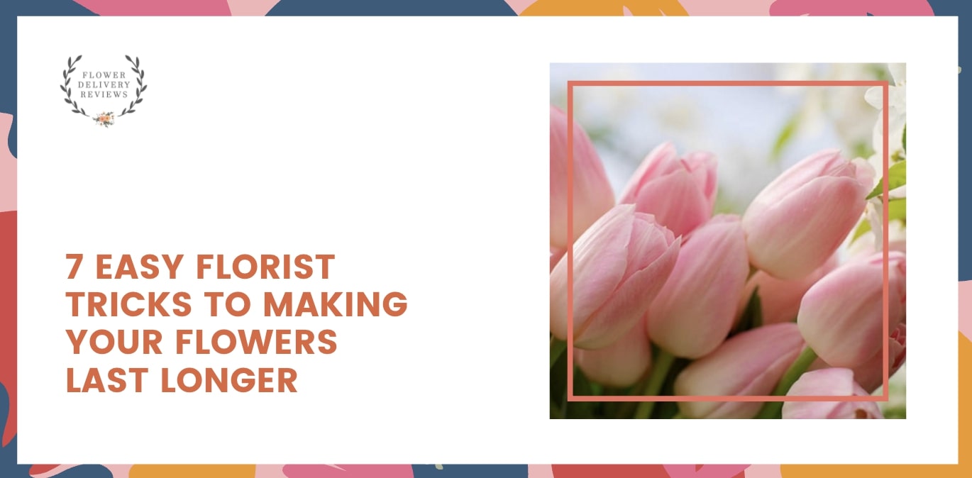 7 Easy Florist Tricks to Making Your Flowers Last Longer