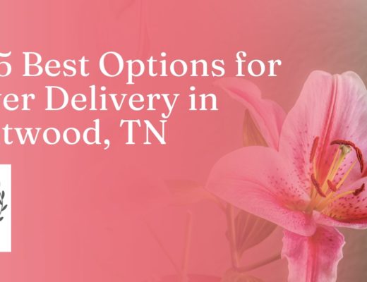 The 5 Best Options for Flower Delivery in Brentwood, TN