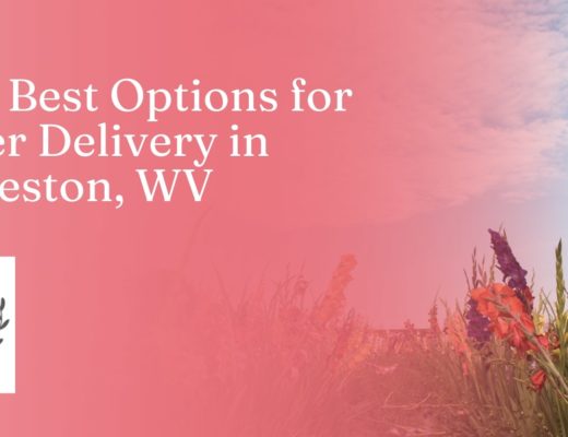 The 5 Best Options for Flower Delivery in Charleston, WV