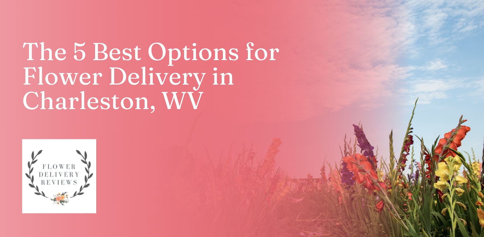 5 Best Options for Flower Delivery in Charleston, WV